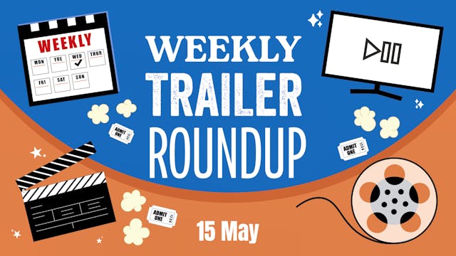 Weekly trailer roundup 15/05